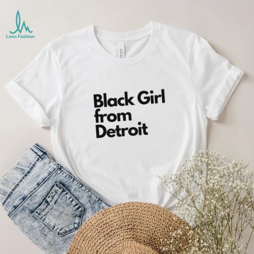 Black girl from Detroit shirt