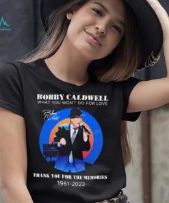 Bobby Caldwell what you won’t do for love thank you for the memories 1951 – 2023 RIP shirt