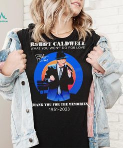 Bobby Caldwell what you won’t do for love thank you for the memories 1951 – 2023 RIP shirt