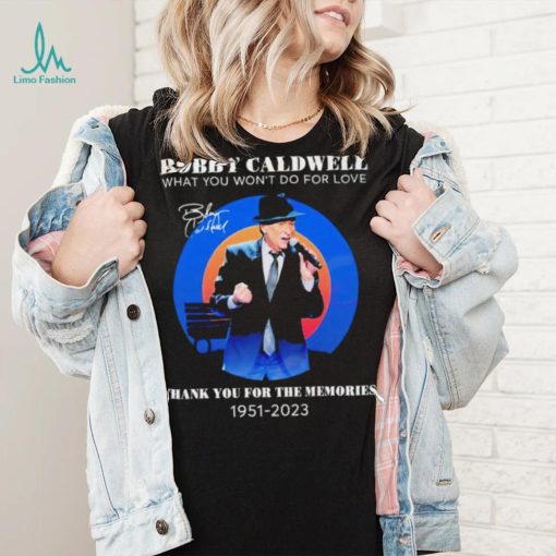 Bobby Caldwell what you won’t do for love thank you for the memories 1951 – 2023 RIP shirt