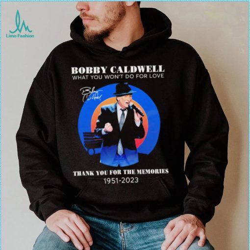 Bobby Caldwell what you won’t do for love thank you for the memories 1951 – 2023 RIP shirt