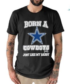 Born A Cowboys Fan Just Like My Daddy T Shirt