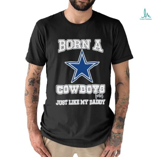 Born A Cowboys Fan Just Like My Daddy T Shirt