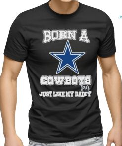 Born A Cowboys Fan Just Like My Daddy T Shirt