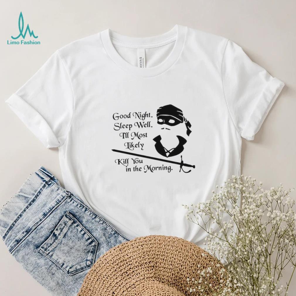 Cary Elwes good night sleep well I’ll most likely kill you in the morning shirt Cary Elwes good night sleep well I’ll most likely kill you in the morning shirt