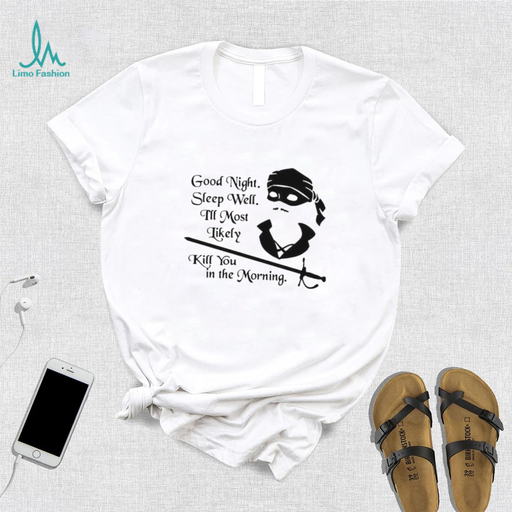 Cary Elwes good night sleep well I’ll most likely kill you in the morning shirt Cary Elwes good night sleep well I’ll most likely kill you in the morning shirt