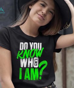 Chelsea Green Do You Know Who I Am Shirt