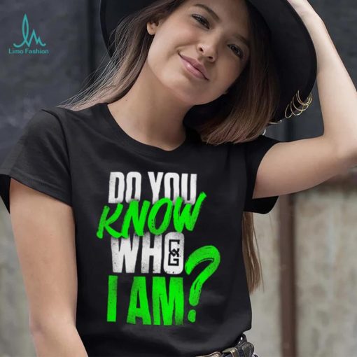 Chelsea Green Do You Know Who I Am Shirt