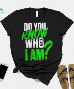 Chelsea Green Do You Know Who I Am Shirt