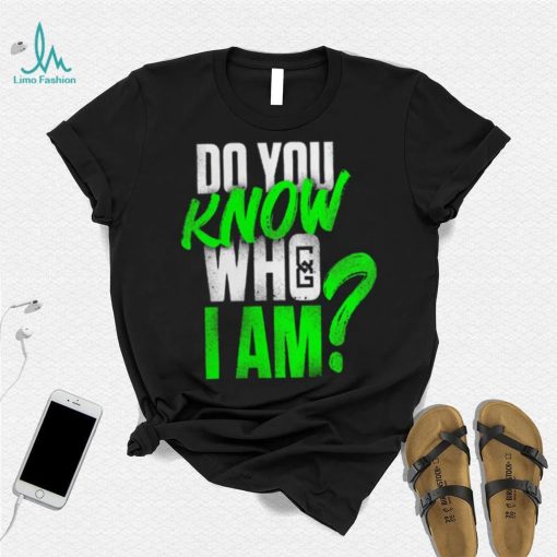 Chelsea Green Do You Know Who I Am Shirt