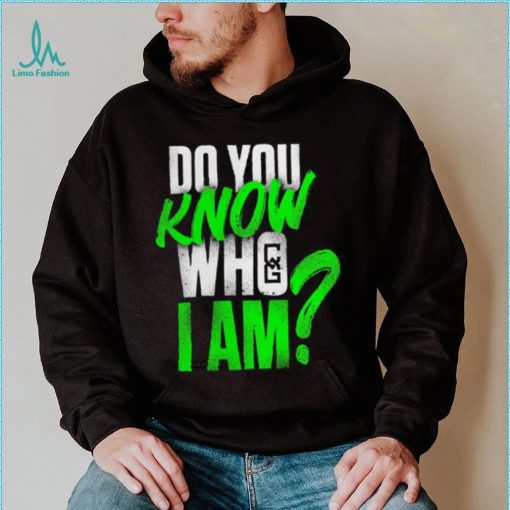 Chelsea Green Do You Know Who I Am Shirt