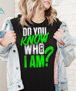 Chelsea Green Do You Know Who I Am Shirt