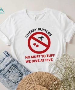 Cherry busters no muff to tuff we dive at five shirt