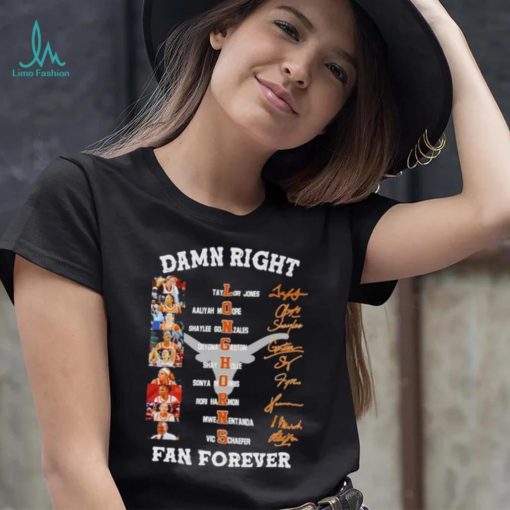 Damn right Texas Longhorns women’s basketball fan forever signatures shirt