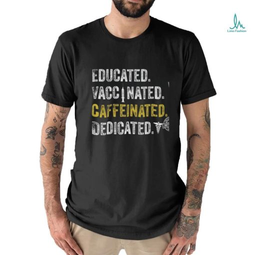 Educated vaccinated caffeinated dedicated shirt