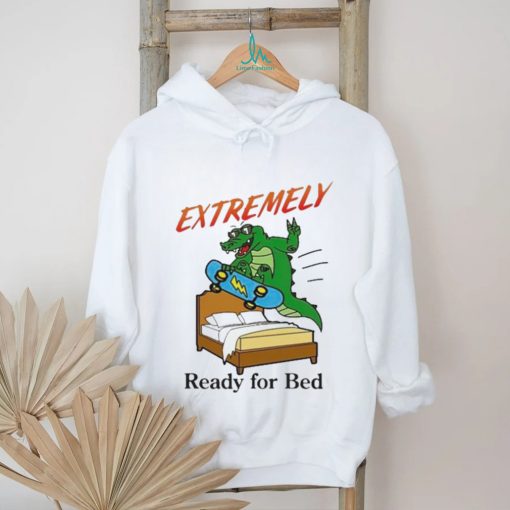 Extremely Ready For Bed Shirt