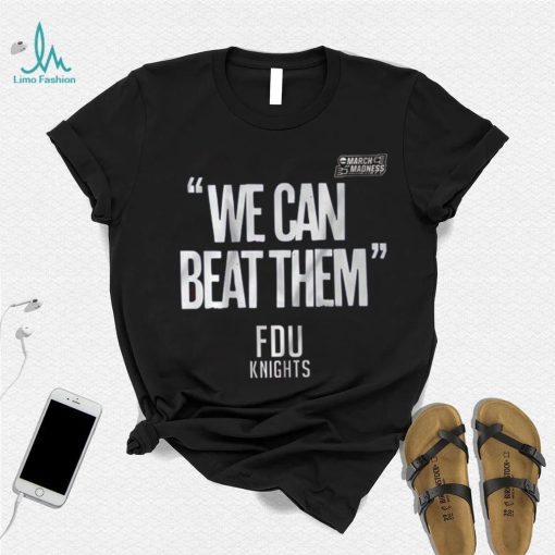 FDU Knights We Can Beat Them 2023 Mens Basketball March Madness Shirt