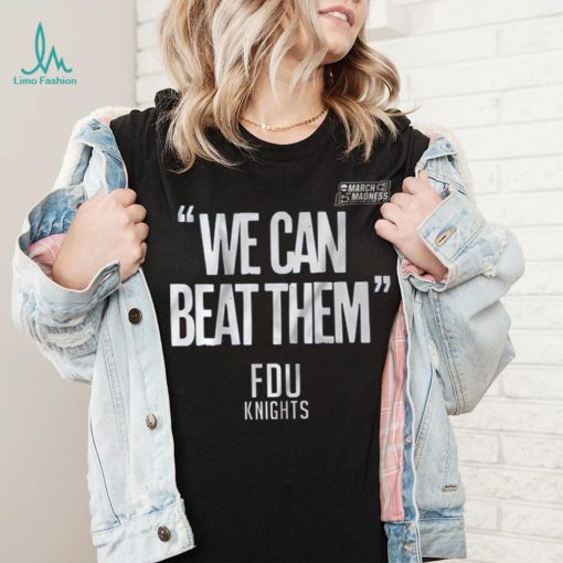 FDU Knights We Can Beat Them 2023 Mens Basketball March Madness Shirt