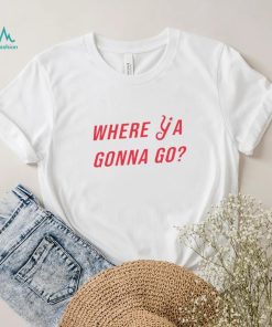 Florence Y’alls Where Ya Gonna Go shirt