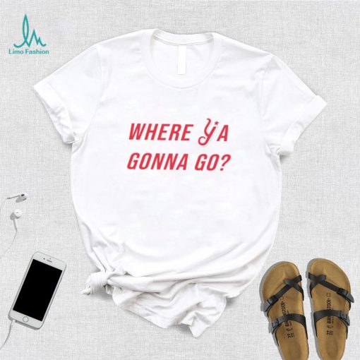 Florence Y’alls Where Ya Gonna Go shirt