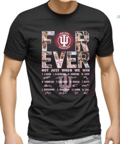 For Ever Indiana Hoosiers Not Just When We Win Signature T Shirt