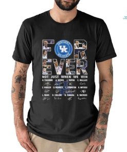 For Ever Kentucky Wildcats Not Just When We Win Signature T Shirt