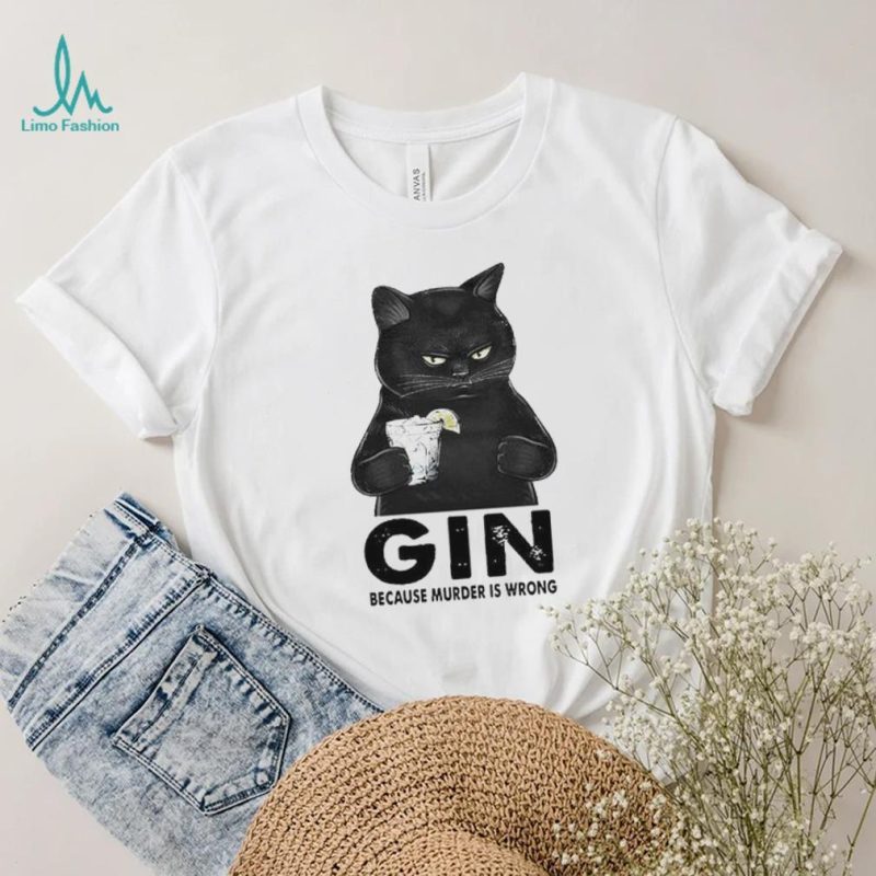 Gin Because Murder Is Wrong Black Cat shirt