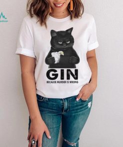 Gin Because Murder Is Wrong Black Cat shirt