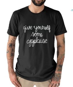 Give yourself some applause shirt