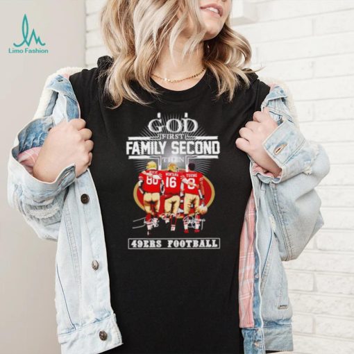 God first family second then 2023 San Francisco 49ers football signatures shirt