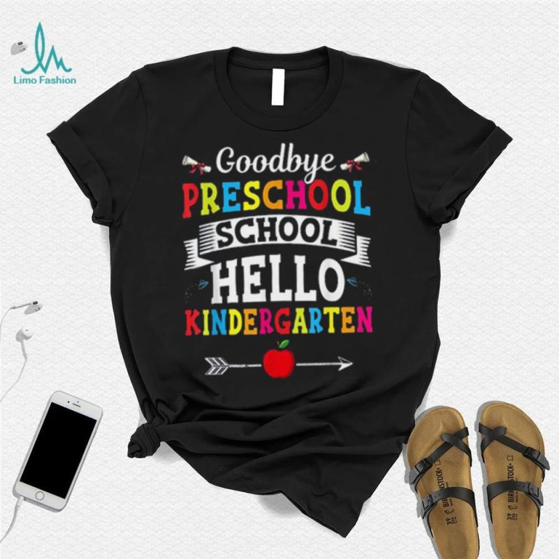 Goodbye preschool school hello kindergarten shirt