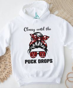 Hockey classy until the puck drops shirt