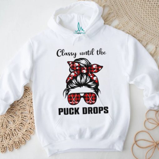 Hockey classy until the puck drops shirt