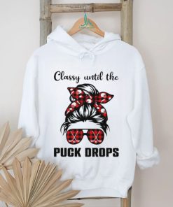 Hockey classy until the puck drops shirt