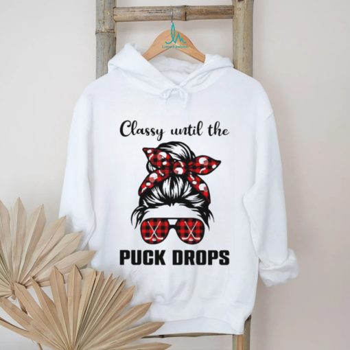 Hockey classy until the puck drops shirt