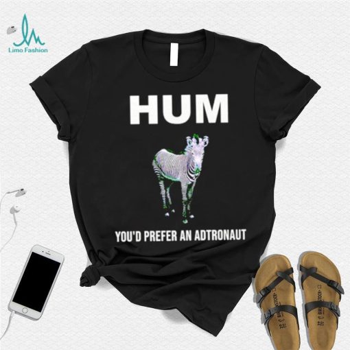 Hum youd prefer an astronaut shirt