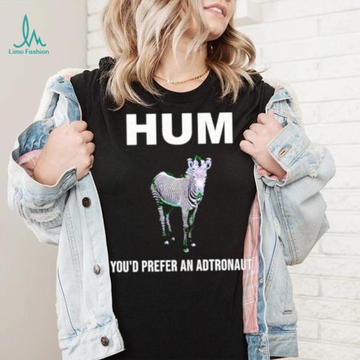 Hum youd prefer an astronaut shirt