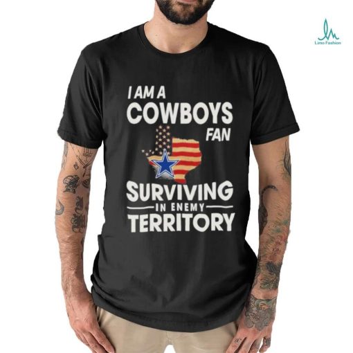 I Am A Cowboys Fan Surviving In Enemy Territory T Shirt