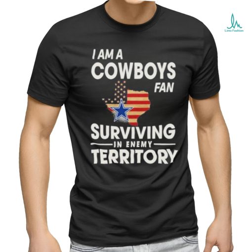 I Am A Cowboys Fan Surviving In Enemy Territory T Shirt