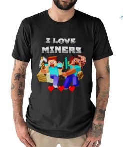 I Love Miners Minecraft shirt