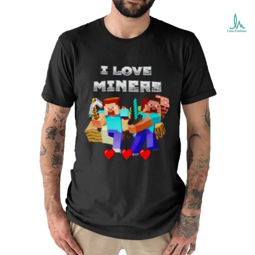 I Love Miners Minecraft shirt