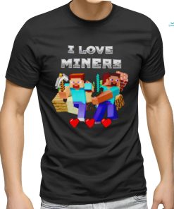 I Love Miners Minecraft shirt