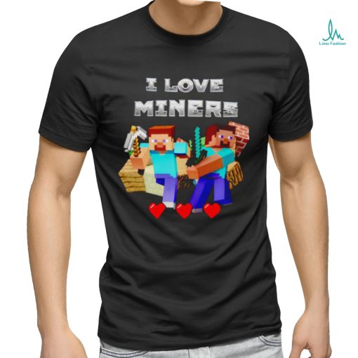 I Love Miners Minecraft shirt