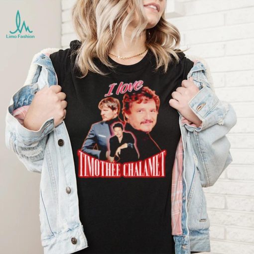 I Love Timothee Chalamet shirt