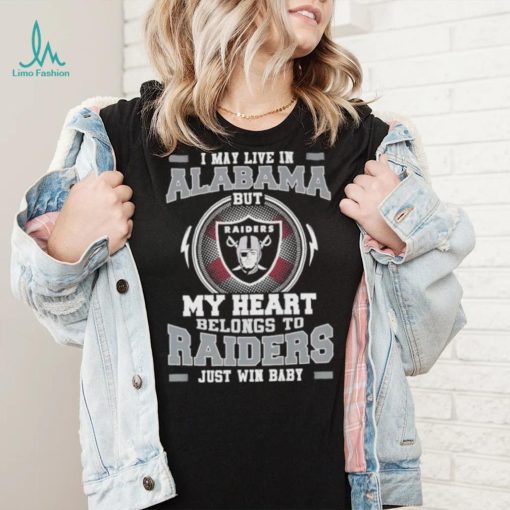 I May Live In Alabama But My Heart Belongs To Raiders Just Win Baby Hoodie Shirt