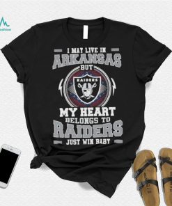 I May Live In Arkansas But My Heart Belongs To Raiders Just Win Baby shirt