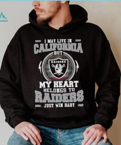 I May Live In California But My Heart Belongs To Raiders Just Win Baby shirt