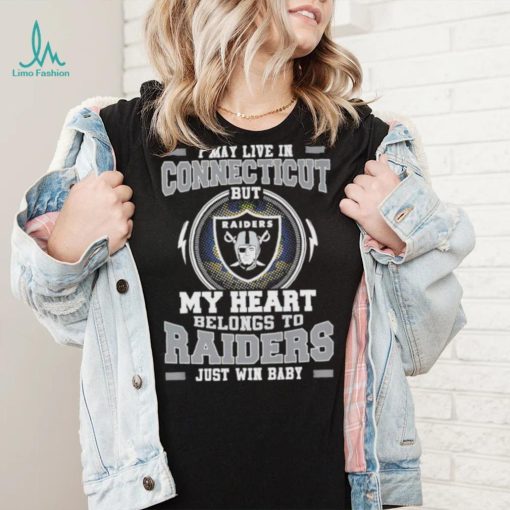 I May Live In Connecticut But My Heart Belongs To Raiders Just Win Baby shirt