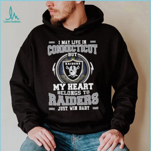 I May Live In Connecticut But My Heart Belongs To Raiders Just Win Baby shirt