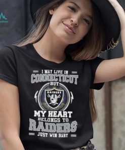 I May Live In Connecticut But My Heart Belongs To Raiders Just Win Baby shirt